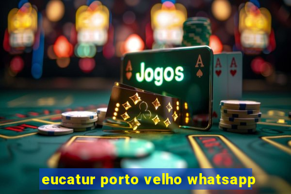 eucatur porto velho whatsapp